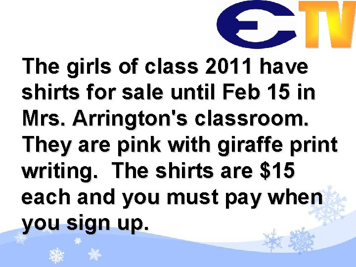 The girls of class 2011 have shirts for sale until Feb 15 in Mrs.