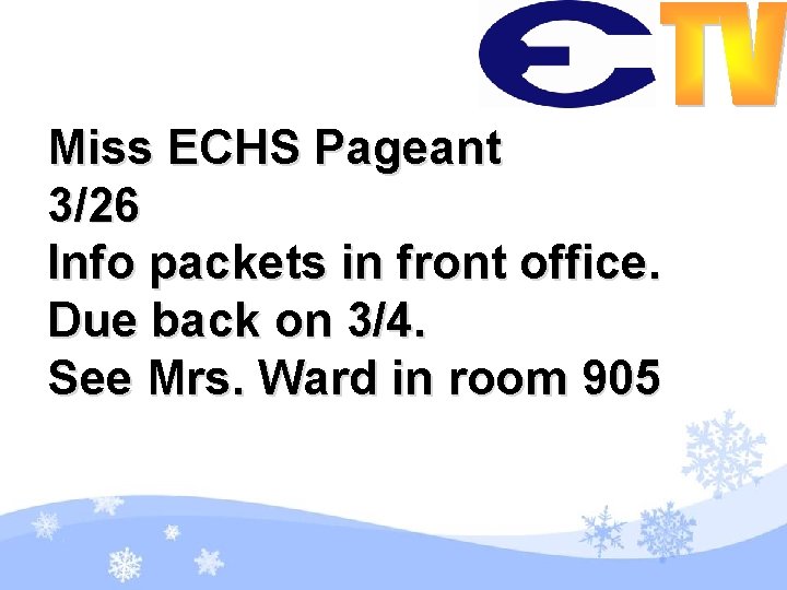 Miss ECHS Pageant 3/26 Info packets in front office. Due back on 3/4. See