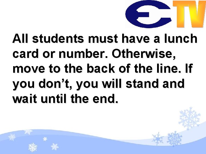 All students must have a lunch card or number. Otherwise, move to the back