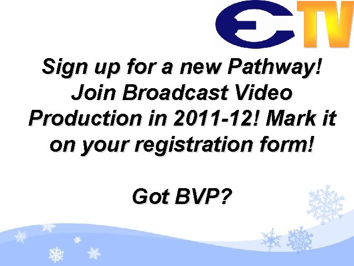 Sign up for a new Pathway! Join Broadcast Video Production in 2011 -12! Mark