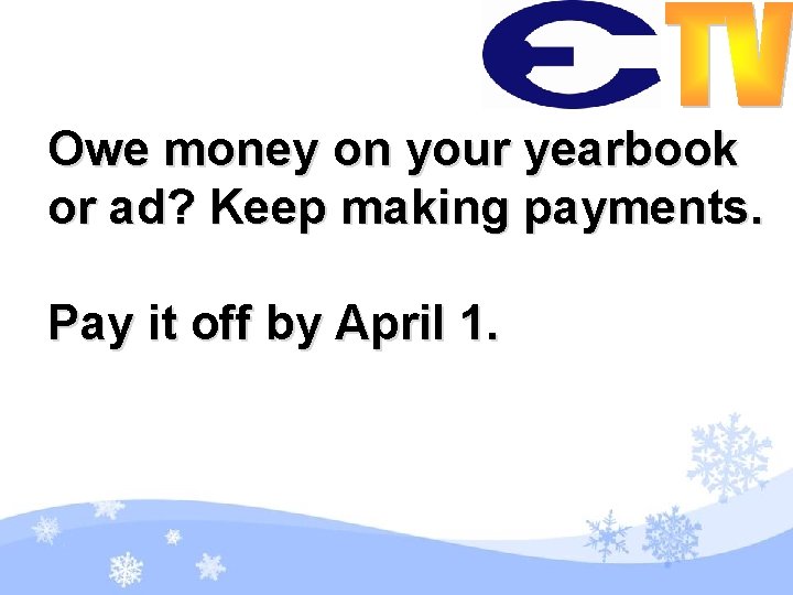 Owe money on your yearbook or ad? Keep making payments. Pay it off by