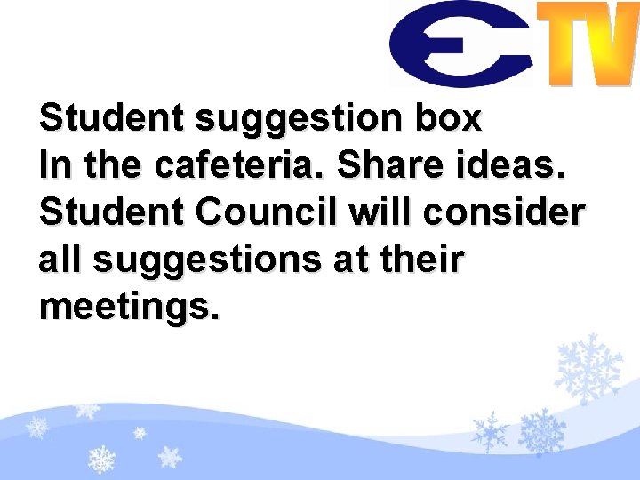 Student suggestion box In the cafeteria. Share ideas. Student Council will consider all suggestions