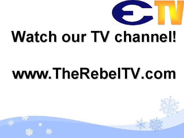 Watch our TV channel! www. The. Rebel. TV. com 