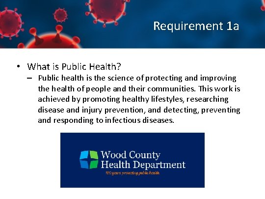 Requirement 1 a • What is Public Health? – Public health is the science