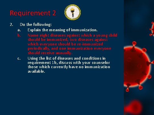 Requirement 2 2. Do the following: a. Explain the meaning of immunization. b. Name