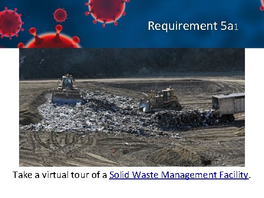 Requirement 5 a 1 Take a virtual tour of a Solid Waste Management Facility.