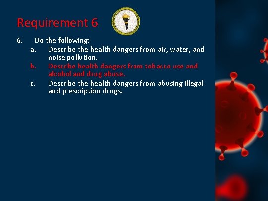 Requirement 6 6. Do the following: a. Describe the health dangers from air, water,