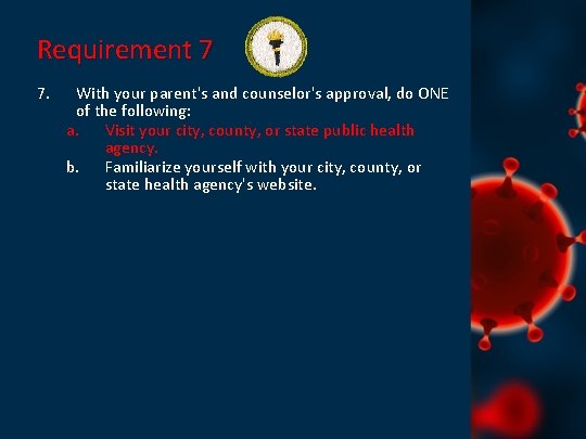Requirement 7 7. With your parent's and counselor's approval, do ONE of the following: