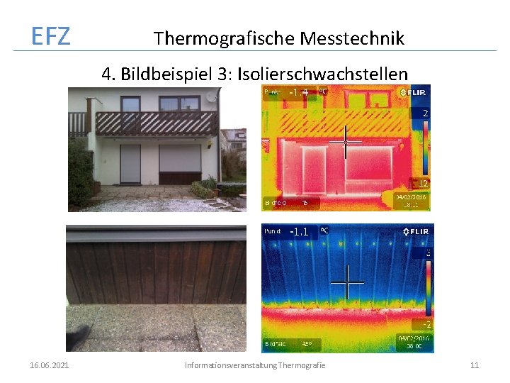 EFZ Thermografische Messtechnik 4. Bildbeispiel 3: Isolierschwachstellen 16. 06. 2021 Informationsveranstaltung Thermografie 11 