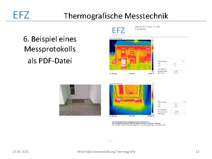 EFZ Thermografische Messtechnik 6. Beispiel eines Messprotokolls als PDF-Datei 16. 06. 2021 Informationsveranstaltung Thermografie