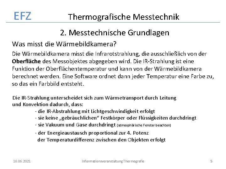 EFZ Thermografische Messtechnik 2. Messtechnische Grundlagen Was misst die Wärmebildkamera? Die Wärmebildkamera misst die