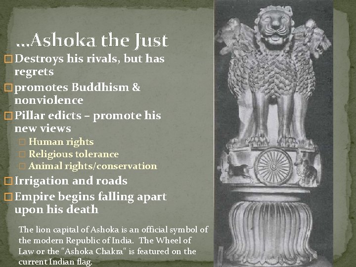 …Ashoka the Just � Destroys his rivals, but has regrets � promotes Buddhism &
