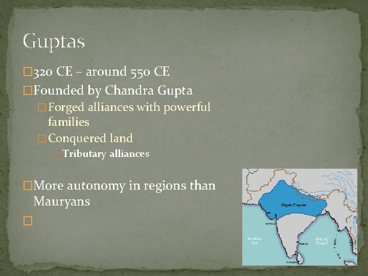 Guptas � 320 CE – around 550 CE �Founded by Chandra Gupta � Forged