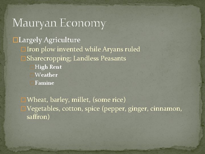 Mauryan Economy �Largely Agriculture � Iron plow invented while Aryans ruled � Sharecropping; Landless