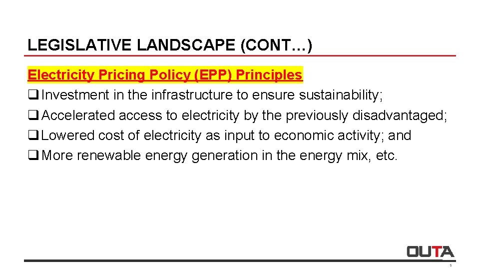 LEGISLATIVE LANDSCAPE (CONT…) Electricity Pricing Policy (EPP) Principles q Investment in the infrastructure to