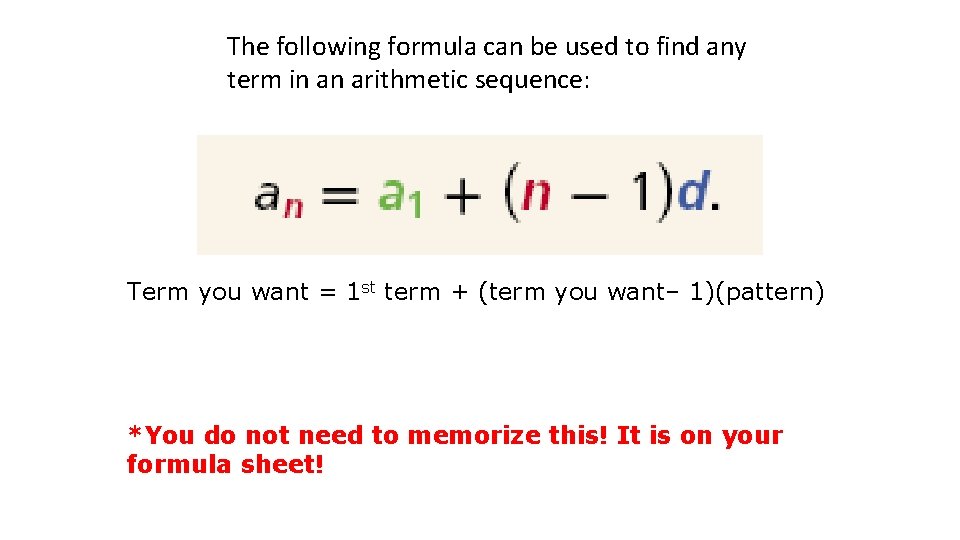 The following formula can be used to find any term in an arithmetic sequence: