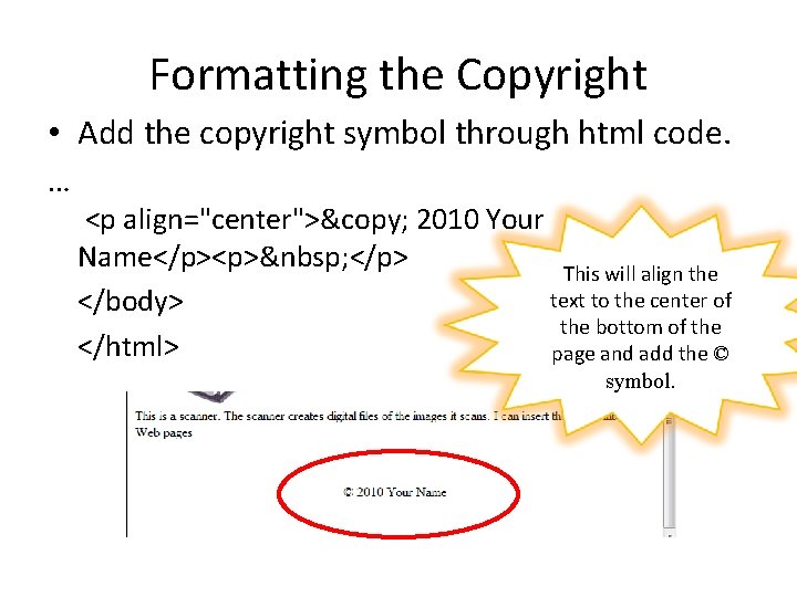 Formatting the Copyright • Add the copyright symbol through html code. … <p align="center">&copy;