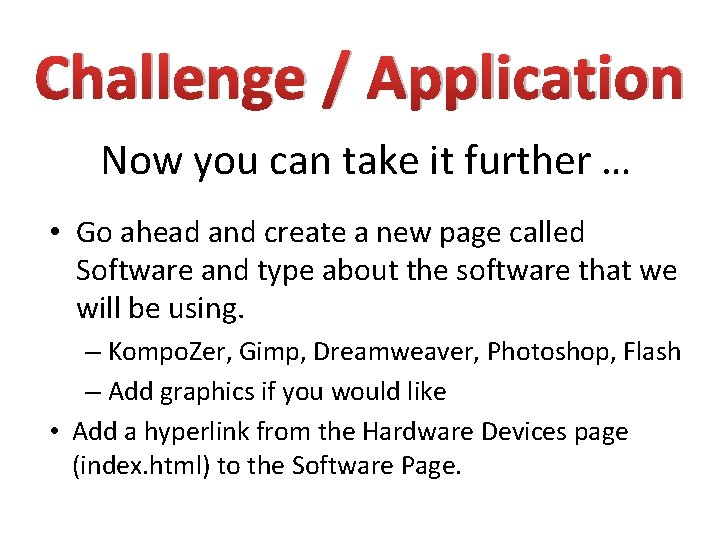Challenge / Application Now you can take it further … • Go ahead and