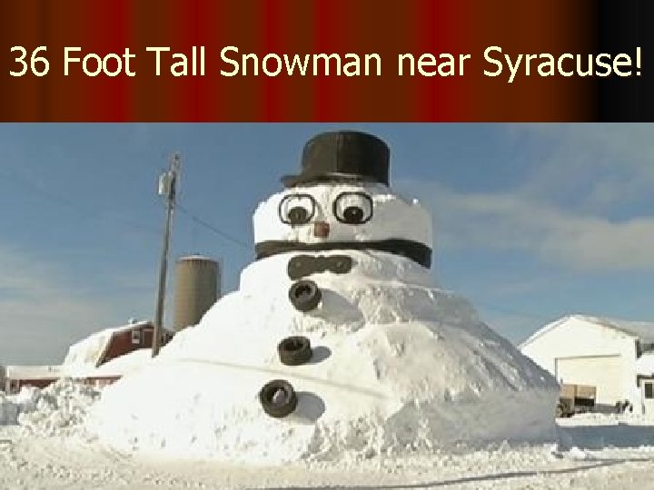 36 Foot Tall Snowman near Syracuse! 