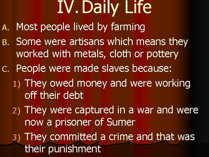 IV. Daily Life Most people lived by farming B. Some were artisans which means