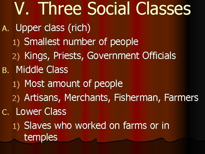V. Three Social Classes Upper class (rich) 1) Smallest number of people 2) Kings,