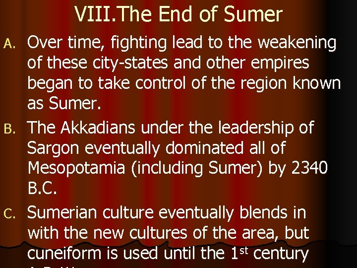 VIII. The End of Sumer Over time, fighting lead to the weakening of these