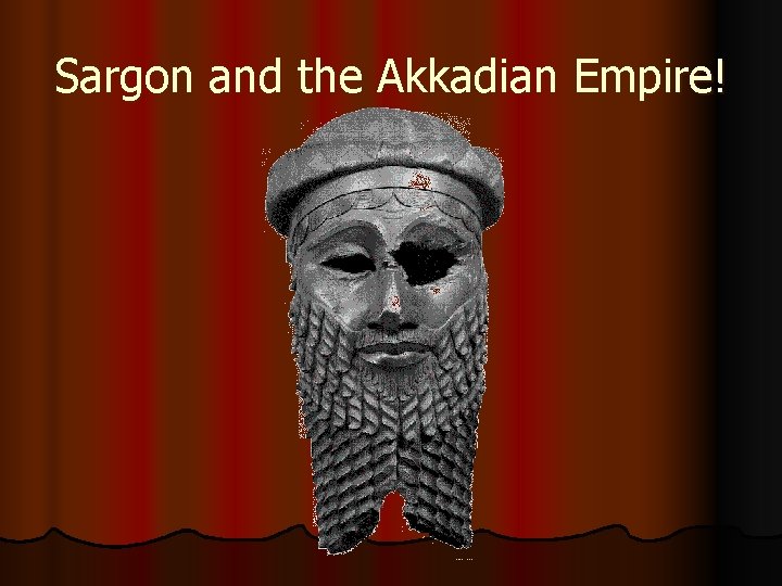 Sargon and the Akkadian Empire! 