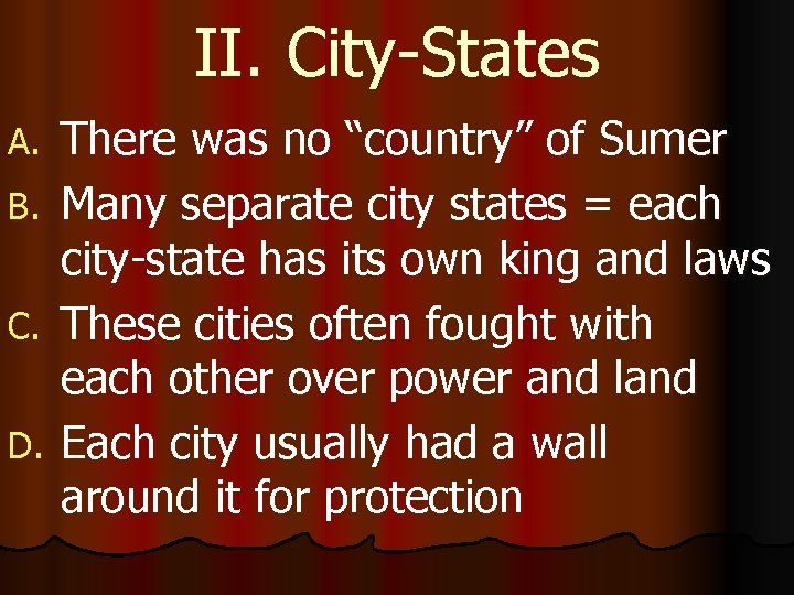 II. City-States A. B. C. D. There was no “country” of Sumer Many separate