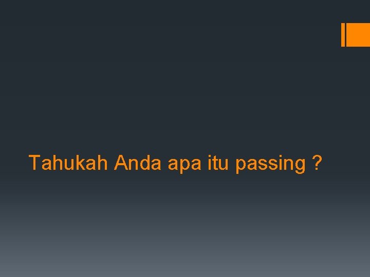 Tahukah Anda apa itu passing ? 