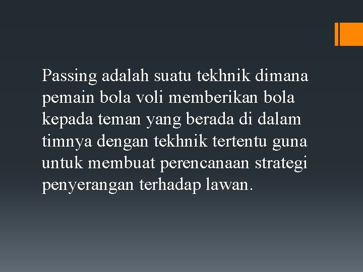 Passing adalah suatu tekhnik dimana pemain bola voli memberikan bola kepada teman yang berada