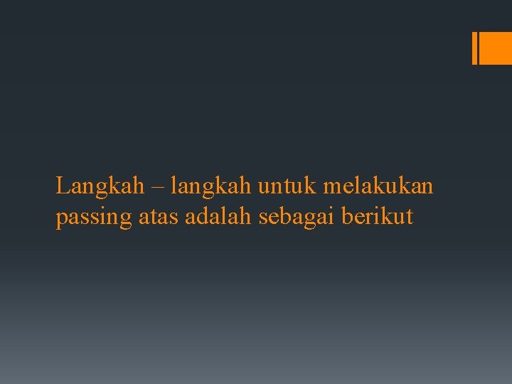 Langkah – langkah untuk melakukan passing atas adalah sebagai berikut 