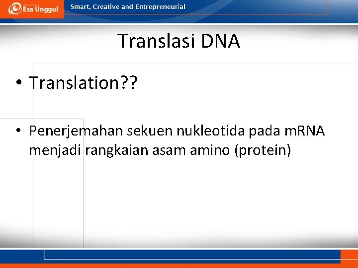 Translasi DNA • Translation? ? • Penerjemahan sekuen nukleotida pada m. RNA menjadi rangkaian