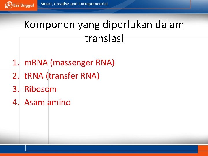 Komponen yang diperlukan dalam translasi 1. 2. 3. 4. m. RNA (massenger RNA) t.
