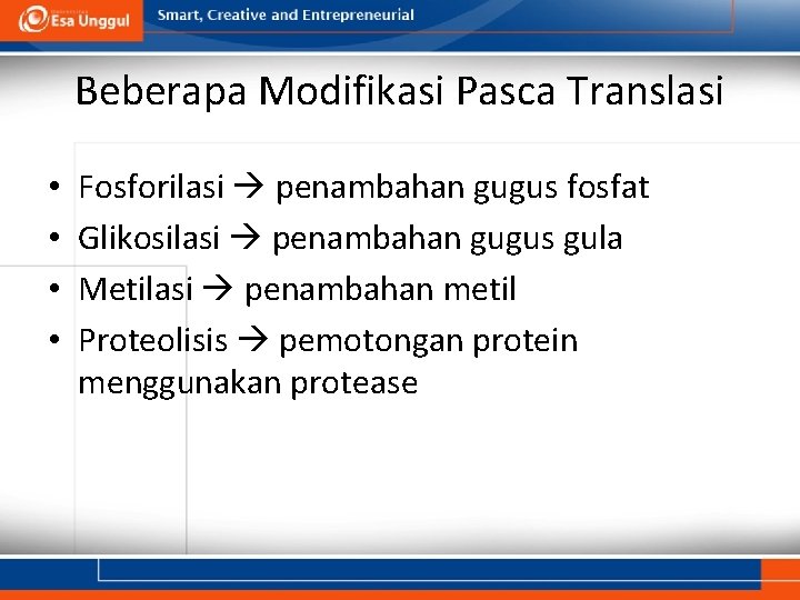 Beberapa Modifikasi Pasca Translasi • • Fosforilasi penambahan gugus fosfat Glikosilasi penambahan gugus gula