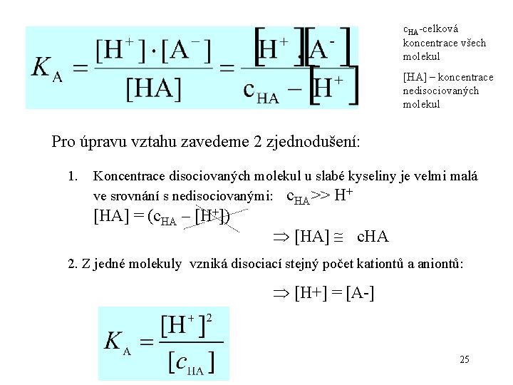 c. HA-celková koncentrace všech molekul [HA] – koncentrace nedisociovaných molekul Pro úpravu vztahu zavedeme
