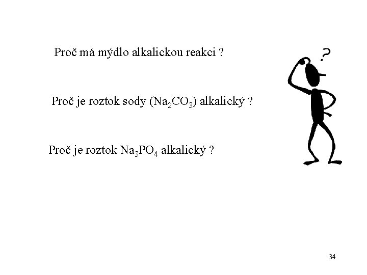 Proč má mýdlo alkalickou reakci ? Proč je roztok sody (Na 2 CO 3)