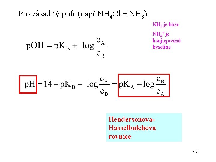 Pro zásaditý pufr (např. NH 4 Cl + NH 3) NH 3 je báze