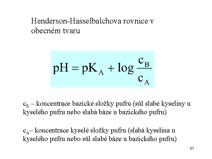 Henderson-Hasselbalchova rovnice v obecném tvaru c. B – koncentrace bazické složky pufru (sůl slabé