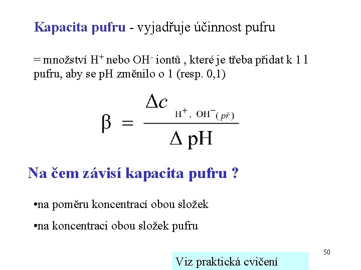 Kapacita pufru - vyjadřuje účinnost pufru = množství H+ nebo OH- iontů , které