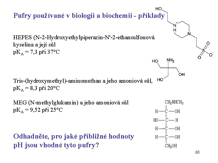 Pufry používané v biologii a biochemii - příklady HEPES (N-2 -Hydroxyethylpiperazin-N'-2 -ethansulfonová kyselina a