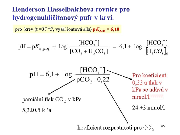 Henderson-Hasselbalchova rovnice pro hydrogenuhličitanový pufr v krvi: pro krev (t =37 o. C, vyšší