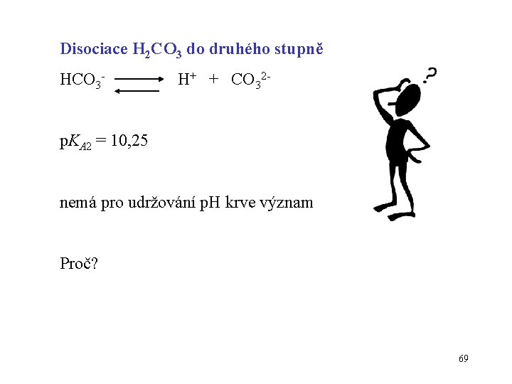 Disociace H 2 CO 3 do druhého stupně HCO 3 - H+ + CO