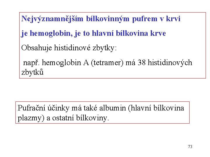 Nejvýznamnějším bílkovinným pufrem v krvi je hemoglobin, je to hlavní bílkovina krve Obsahuje histidinové