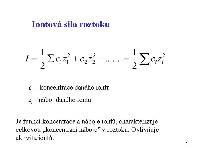 Iontová síla roztoku ci – koncentrace daného iontu zi - náboj daného iontu Je