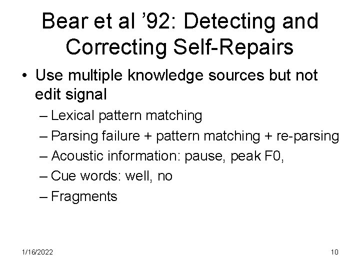 Bear et al ’ 92: Detecting and Correcting Self-Repairs • Use multiple knowledge sources