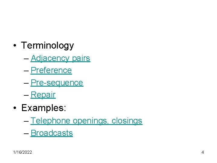  • Terminology – Adjacency pairs – Preference – Pre-sequence – Repair • Examples: