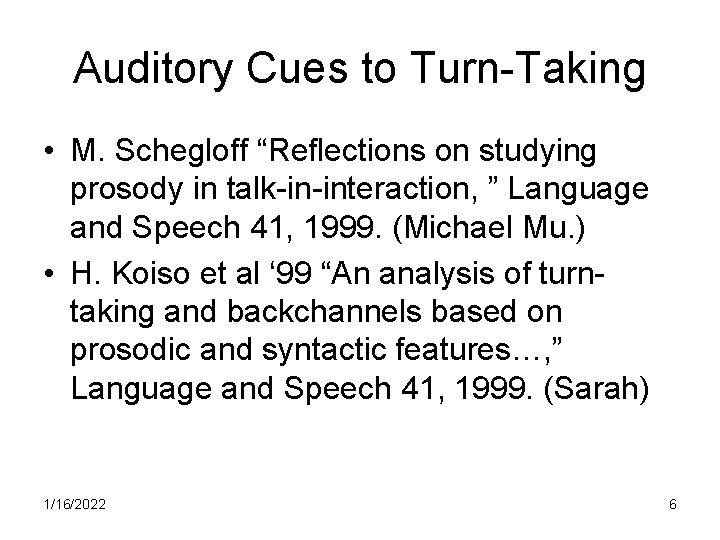 Auditory Cues to Turn-Taking • M. Schegloff “Reflections on studying prosody in talk-in-interaction, ”