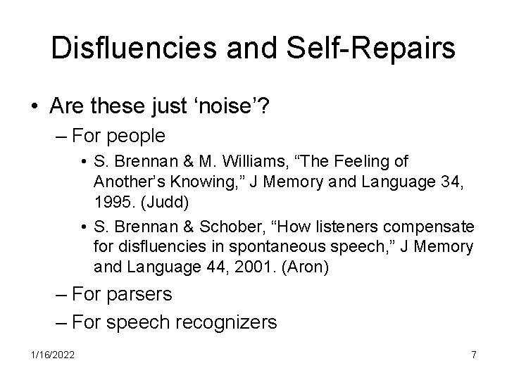 Disfluencies and Self-Repairs • Are these just ‘noise’? – For people • S. Brennan