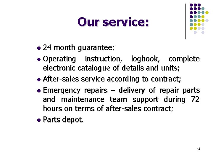 Our service: 24 month guarantee; l Operating instruction, logbook, complete electronic catalogue of details