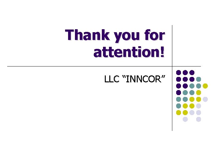 Thank you for attention! LLC “INNCOR” 